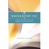 The Writer Within You: A Step-by-Step Guide to Writing and Publishing in Your Retirement Years