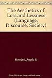 The aesthetics of loss and lessness