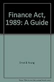 Guide to the Finance Act 1989 : a commentary on the complex and comprehensive changes to taxation brought about by the Finance Act 1989