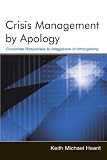 Crisis Management by Apology: Corporate Responses to Allegations of Wrongdoing (Leas Communication Series) (Leas Communication Series)
