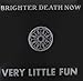 Brighter Death Now, Very Little Fun [Analog], 発売中