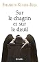 Sur le chagrin et sur le deuil : Trouver un sens � sa peine � travers les cinq �tapes du deuil