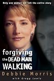 Image of Forgiving the Dead Man Walking: Only One Woman Can Tell the Entire Story