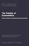 The Practice of econometrics : studies on demand, forecasting, money and income