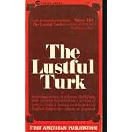 The Lustful Turk, or Lascivious Scenes in a Harem Faithfully and Vividly Depicted in a Series of Letters From a Young and Beautiful English Lady to Her Cousin in England book cover