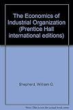 The economics of industrial organization : analysis, markets, policies