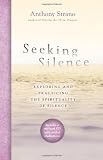 Seeking Silence: Exploring and Practicing the Spirituality of Silence