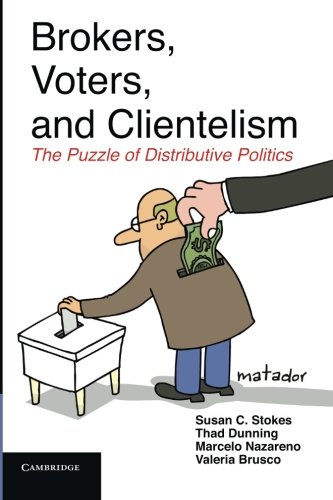Brokers, Voters, and Clientelism: The Puzzle of Distributive Politics (Cambridge Studies in Comparative Politics)