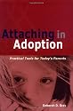 Attaching in Adoption: Practical Tools for Today's Parents