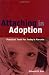 Attaching in Adoption: Practical Tools for Today's Parents