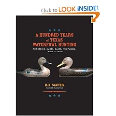 A Hundred Years of Texas Waterfowl Hunting: The Decoys, Guides, Clubs, and Places, 1870s to 1970s (Gulf Coast... by R. K. Sawyer and Matt Kaminski