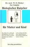 Biologischer Ratgeber f&uuml;r Mutter und Kind - Max-Otto Bruker, Ilse Gutjahr