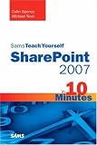 Sams Teach Yourself SharePoint 2007 in 10 Minutes (Sams Teach Yourself in 10 Minutes)