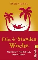 Die 4-Stunden-Woche: Mehr Zeit, mehr Geld, mehr Leben