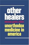Other Healers: Unorthodox Medicine in America