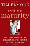 Artificial Maturity: Helping Kids Meet the Challenge of Becoming Authentic Adults