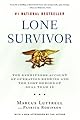 Lone Survivor: The Eyewitness Account of Operation Redwing and the Lost Heroes of SEAL Team 10