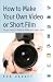 How to Make Your Own Video or Short Film: All You Need to Know to Make Your Ideas Shine
