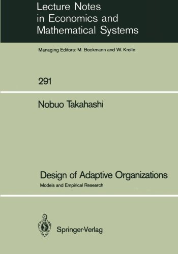 Design of Adaptive Organizations: Models and Empirical Research (Lecture Notes in Economics and Mathematical Systems)
