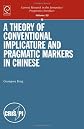 A Theory of Conventional Implicature & Pragmatic Markers in Chinese (Current Research in the Semantics/Pragmatics Interface)