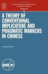 A Theory of Conventional Implicature & Pragmatic Markers in Chinese (Current Research in the Semantics/Pragmatics Interface)