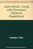 Jack Horner : living with dinosaurs