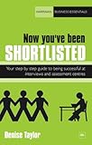 Now you've been shortlisted : your step-by-step guide to being successful at interviews and assessment centres