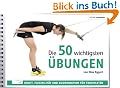 Die 50 wichtigsten �bungen: Kraft, Flexibilit�t und Koordination f�r Triathleten