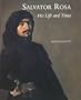 Salvator Rosa: His Life and Times