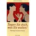 Sagen Sie doch, was Sie wollen!: �berlegen kommunizieren. Mit Taoistischen Gesundheits�bungen