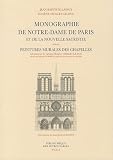 Monographie de Notre-Dame de Paris et de la nouvelle sacristie : Suivie des Peintures murales des chapelles