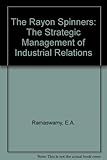 The Rayon Spinners : the strategic management of industrial relations