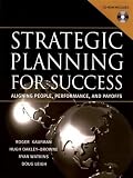 Strategic Planning For Success: Aligning People, Performance, and Payoffs