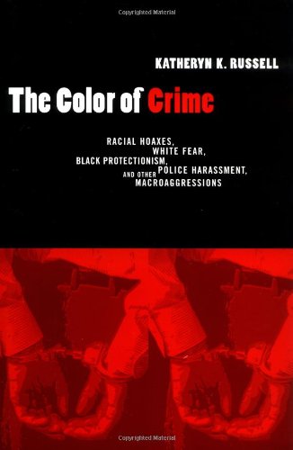 The Color of Crime: Racial Hoaxes, White Fear, Black Protectionism, Police Harassment, and Other Macroaggressions (Critical America (New York University Hardcover))