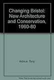 Changing Bristol : new architecture & conservation, 1960-1980