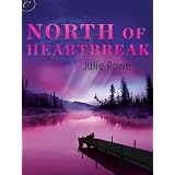 North of Heartbreak ~ Julie Rowe