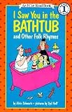 I Saw You In The Bathtub And Other Folk Rhymes (I Can Read!) I Saw You In The Bathtub And Other Folk Rhymes