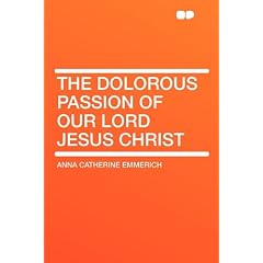 The Dolorous Passion of Our Lord Jesus Christ