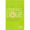 Le livre de l'enfant dou� : Le d�couvrir, le comprendre, l'accompagner sur la voie du plein �panouissement