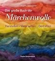 Das grosse Buch der Märchenwolle: Herstellen - Verarbeiten - Gestalten