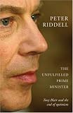 The Unfulfilled Prime Minister: Tony Blair`s Quest for a Legacy