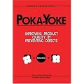 Poka-Yoke: Improving Product Quality by Preventing Defects (Improve Your Product Quality!)