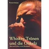 Whiskey, Tr�nen und die Onkelz: �ber zw�lf Jahre in einer Rockbandvon "Torsten Gr�nzer"