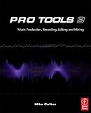 Pro Tools 9: Music Production, Recording, Editing, and Mixing