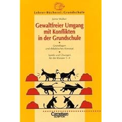 Lehrerb�cherei Grundschule - Kompakt: Gewaltfreier Umgang mit Konflikten in der Grundschule: Grundlagen und didaktisches Konzept, Spiele und �bungen ... Spiele und �bungen f�r die Klassen 1-4