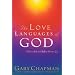 The Love Languages of God: How to Feel and Reflect Divine Love [LOVE LANGUAGES OF GOD -OS]