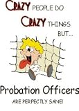 CRAZY PEOPLE DO CRAZY THINGS BUT Probation Officers ARE PERFECTLY SANE! Apron (Various Colors Available)