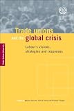 Trade unions and the global crisis : labour's visions, strategies and responses