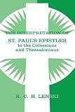Interpretation of St.Paul's Epistles to the Colossians and Thessalonians (Lenski's Commentary on the New Testament)