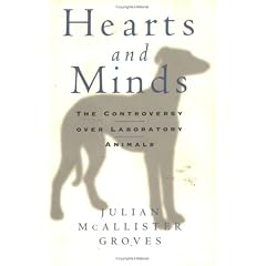Hearts And Minds: The Controversy Over Laboratory Animals
